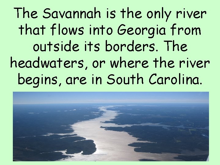 The Savannah is the only river that flows into Georgia from outside its borders.