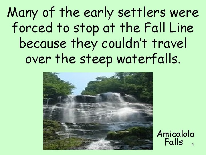 Many of the early settlers were forced to stop at the Fall Line because