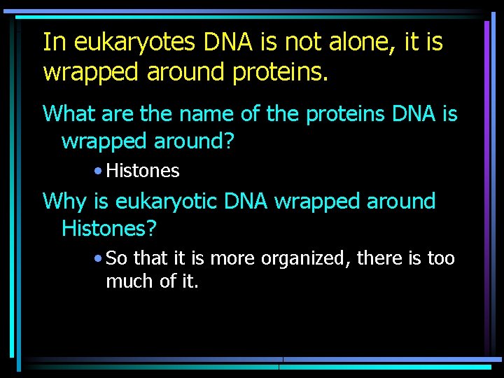In eukaryotes DNA is not alone, it is wrapped around proteins. What are the