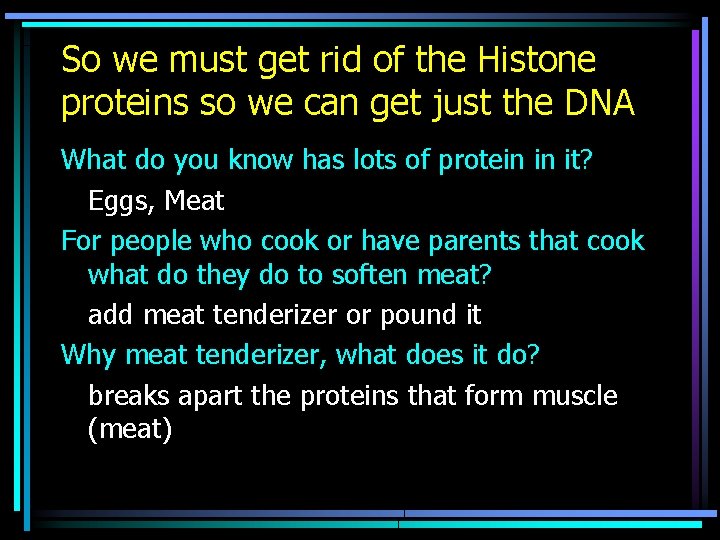 So we must get rid of the Histone proteins so we can get just