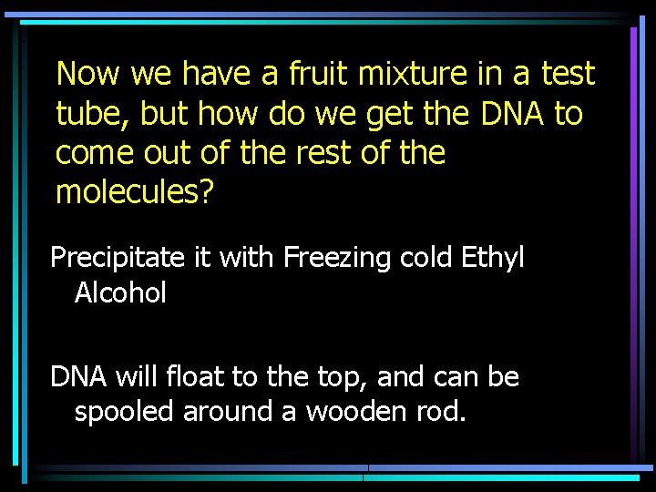Now we have a fruit mixture in a test tube, but how do we