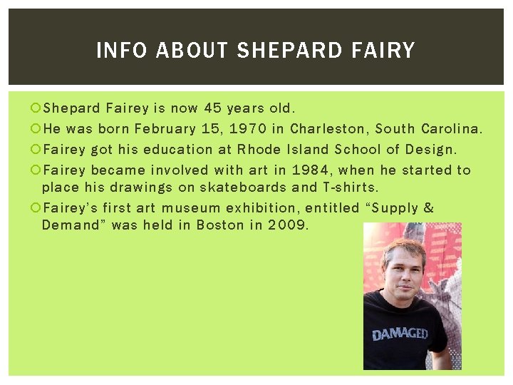 INFO ABOUT SHEPARD FAIRY Shepard Fairey is now 45 years old. He was born