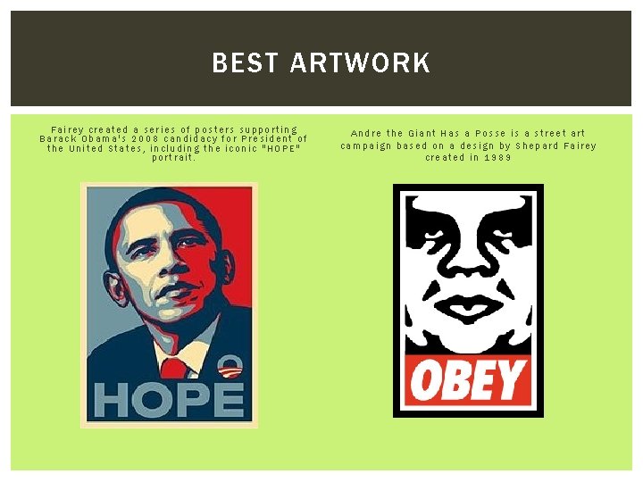 BEST ARTWORK Fairey created a series of posters supporting Barack Obama's 2008 candidacy for