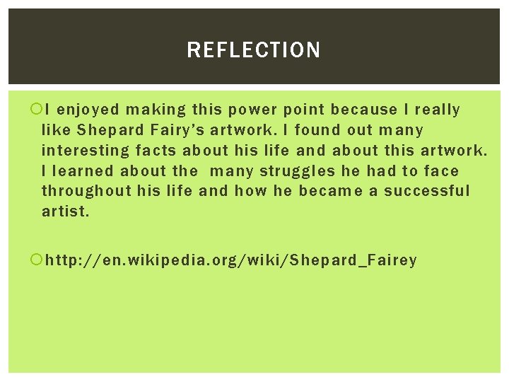 REFLECTION I enjoyed making this power point because I really like Shepard Fairy’s artwork.