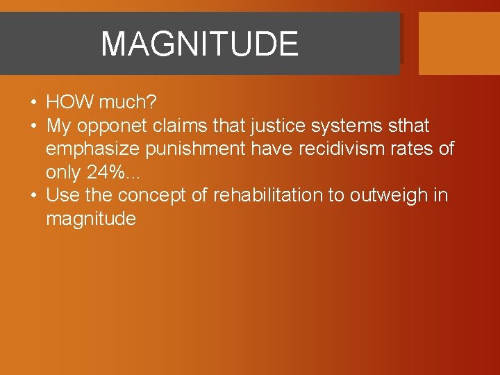 MAGNITUDE • HOW much? • My opponet claims that justice systems sthat emphasize punishment