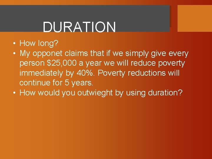 DURATION • How long? • My opponet claims that if we simply give every