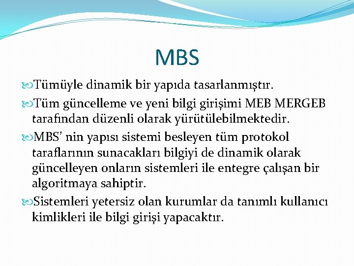 MBS Tümüyle dinamik bir yapıda tasarlanmıştır. Tüm güncelleme ve yeni bilgi girişimi MEB MERGEB