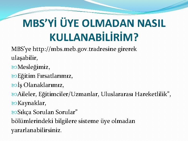 MBS’Yİ ÜYE OLMADAN NASIL KULLANABİLİRİM? MBS’ye http: //mbs. meb. gov. tradresine girerek ulaşabilir, Mesleğimiz,