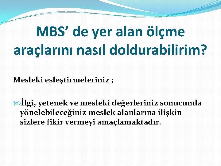 MBS’ de yer alan ölçme araçlarını nasıl doldurabilirim? Mesleki eşleştirmeleriniz ; İlgi, yetenek ve