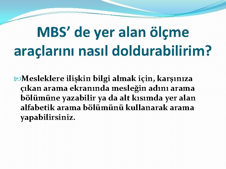 MBS’ de yer alan ölçme araçlarını nasıl doldurabilirim? Mesleklere ilişkin bilgi almak için, karşınıza