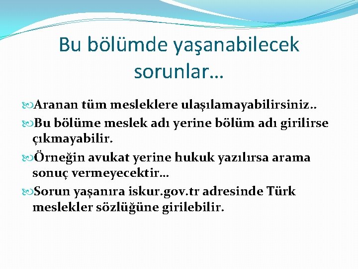 Bu bölümde yaşanabilecek sorunlar… Aranan tüm mesleklere ulaşılamayabilirsiniz. . Bu bölüme meslek adı yerine