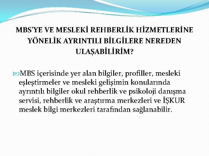 MBS’YE VE MESLEKİ REHBERLİK HİZMETLERİNE YÖNELİK AYRINTILI BİLGİLERE NEREDEN ULAŞABİLİRİM? MBS içerisinde yer alan