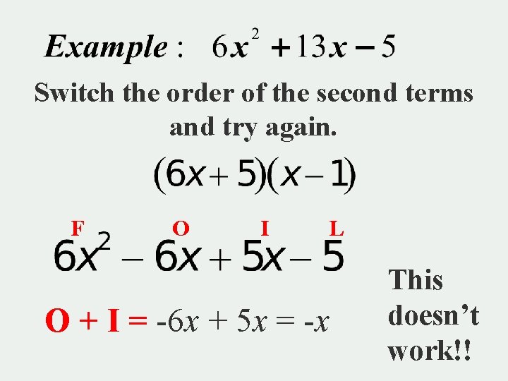 Switch the order of the second terms and try again. F O I L
