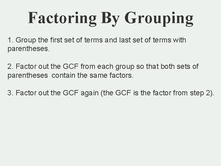 Factoring By Grouping 1. Group the first set of terms and last set of
