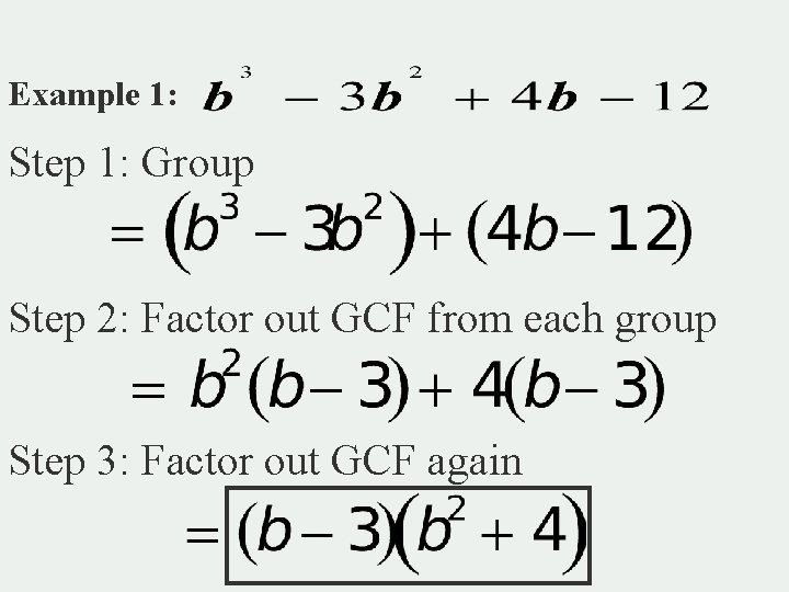 Example 1: Step 1: Group Step 2: Factor out GCF from each group Step