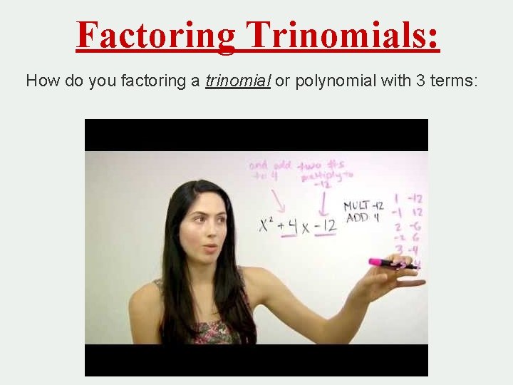 Factoring Trinomials: How do you factoring a trinomial or polynomial with 3 terms: 