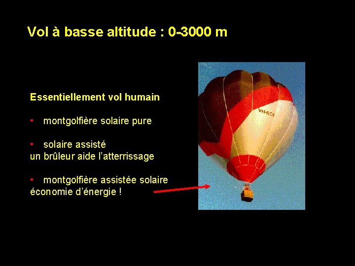 Vol à basse altitude : 0 -3000 m Essentiellement vol humain • montgolfière solaire