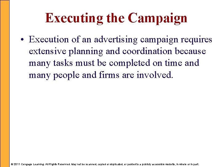 Executing the Campaign • Execution of an advertising campaign requires extensive planning and coordination