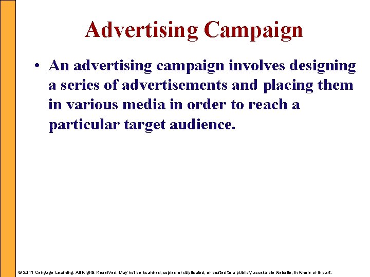 Advertising Campaign • An advertising campaign involves designing a series of advertisements and placing