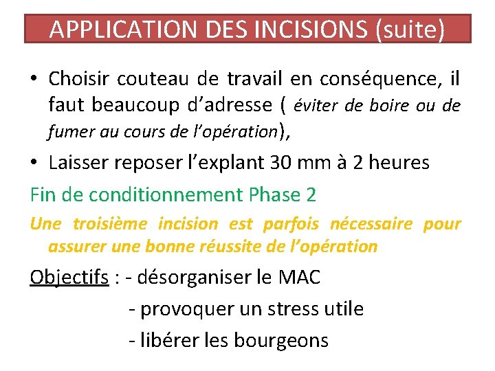 APPLICATION DES INCISIONS (suite) • Choisir couteau de travail en conséquence, il faut beaucoup