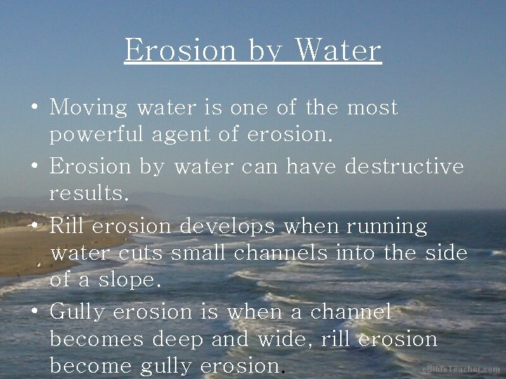 Erosion by Water • Moving water is one of the most powerful agent of