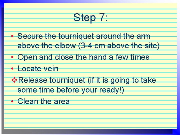 Step 7: • Secure the tourniquet around the arm above the elbow (3 -4
