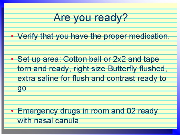 Are you ready? • Verify that you have the proper medication. • Set up