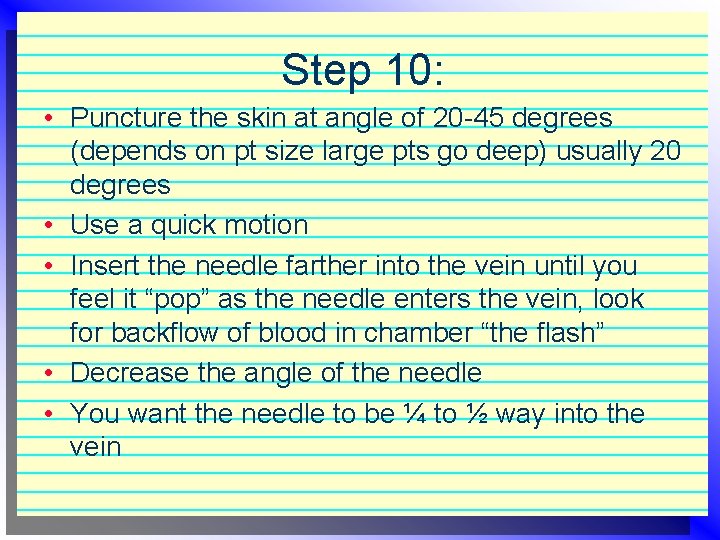 Step 10: • Puncture the skin at angle of 20 -45 degrees (depends on