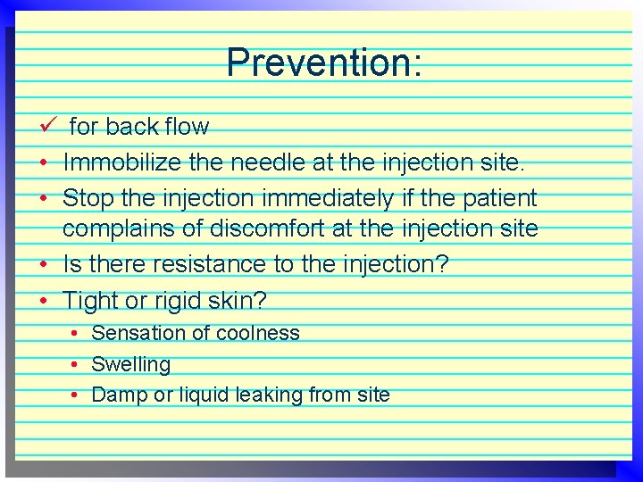 Prevention: ü for back flow • Immobilize the needle at the injection site. •