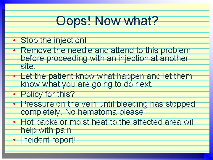 Oops! Now what? • Stop the injection! • Remove the needle and attend to