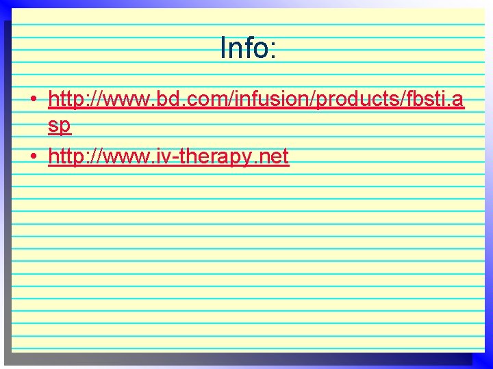 Info: • http: //www. bd. com/infusion/products/fbsti. a sp • http: //www. iv-therapy. net 