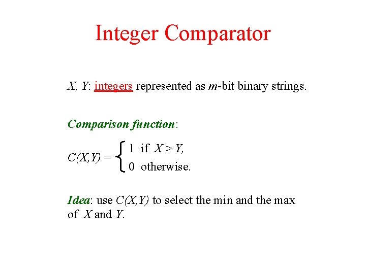 Integer Comparator X, Y: integers represented as m-bit binary strings. Comparison function: C(X, Y)