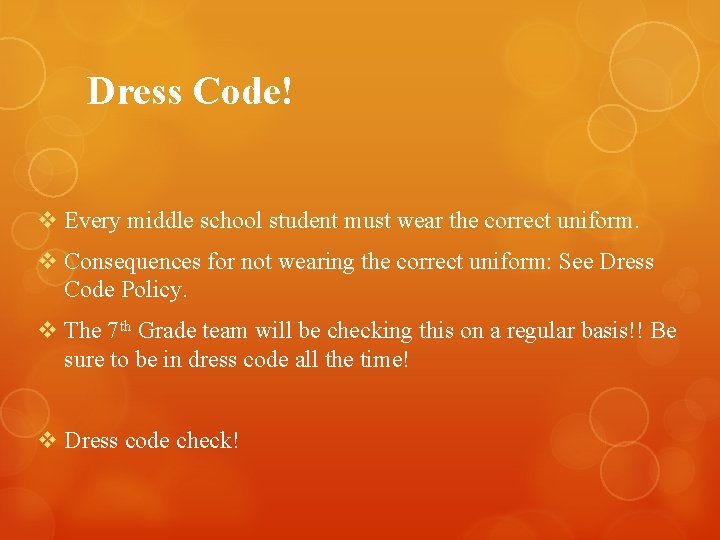 Dress Code! v Every middle school student must wear the correct uniform. v Consequences