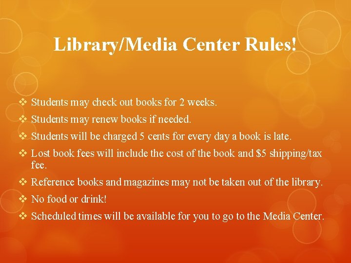 Library/Media Center Rules! v Students may check out books for 2 weeks. v Students