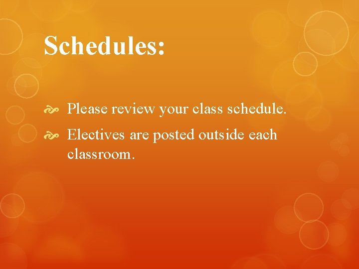 Schedules: Please review your class schedule. Electives are posted outside each classroom. 