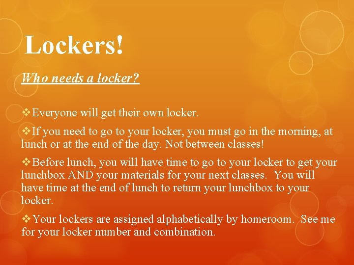 Lockers! Who needs a locker? v. Everyone will get their own locker. v. If