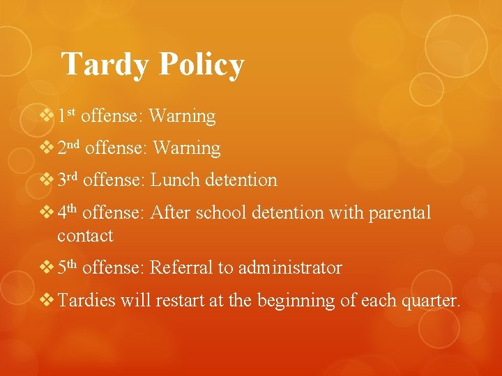 Tardy Policy v 1 st offense: Warning v 2 nd offense: Warning v 3