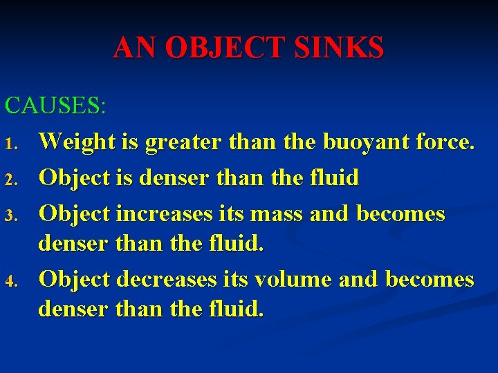 AN OBJECT SINKS CAUSES: 1. Weight is greater than the buoyant force. 2. Object