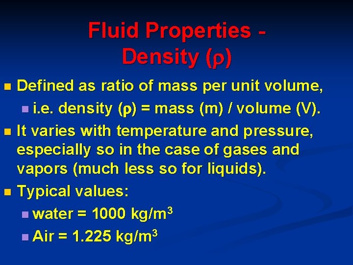 Fluid Properties Density ( ) Defined as ratio of mass per unit volume, n
