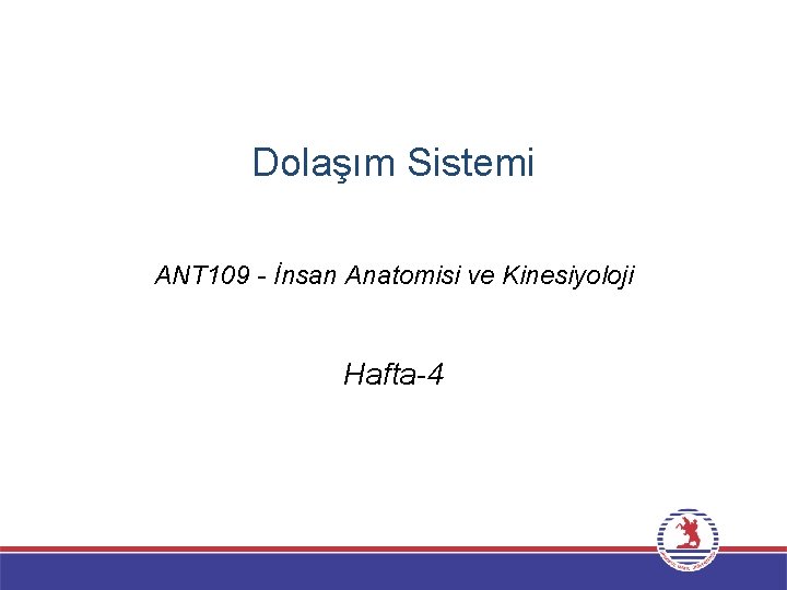 Dolaşım Sistemi ANT 109 - İnsan Anatomisi ve Kinesiyoloji Hafta-4 