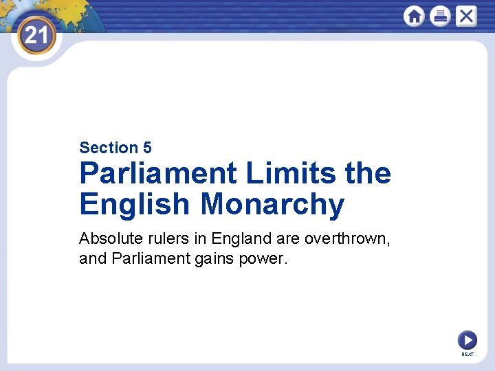 Section 5 Parliament Limits the English Monarchy Absolute rulers in England are overthrown, and
