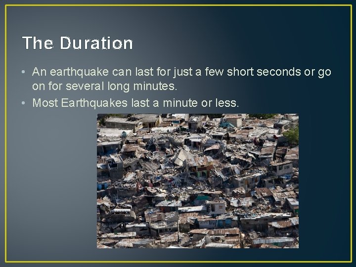 The Duration • An earthquake can last for just a few short seconds or The Duration • An earthquake can last for just a few short seconds or