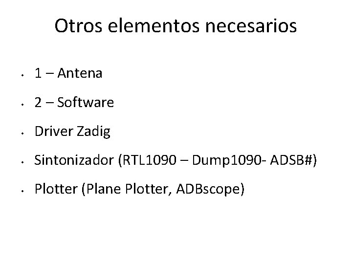 Otros elementos necesarios • 1 – Antena • 2 – Software • Driver Zadig