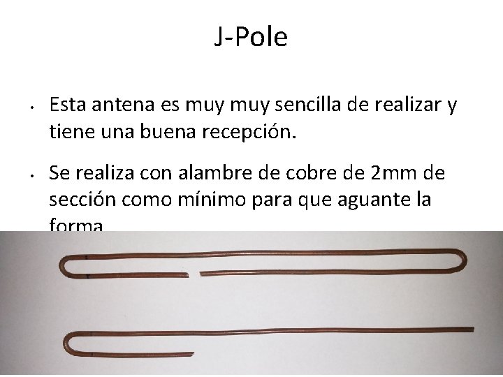 J-Pole • • Esta antena es muy sencilla de realizar y tiene una buena