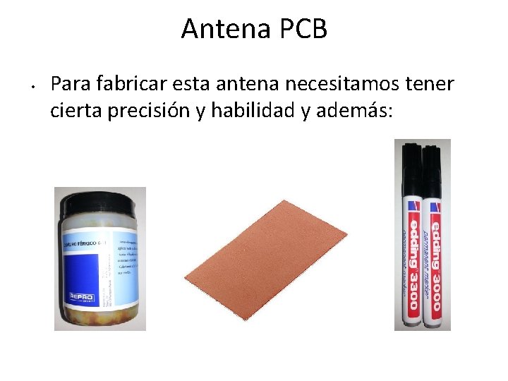 Antena PCB • Para fabricar esta antena necesitamos tener cierta precisión y habilidad y