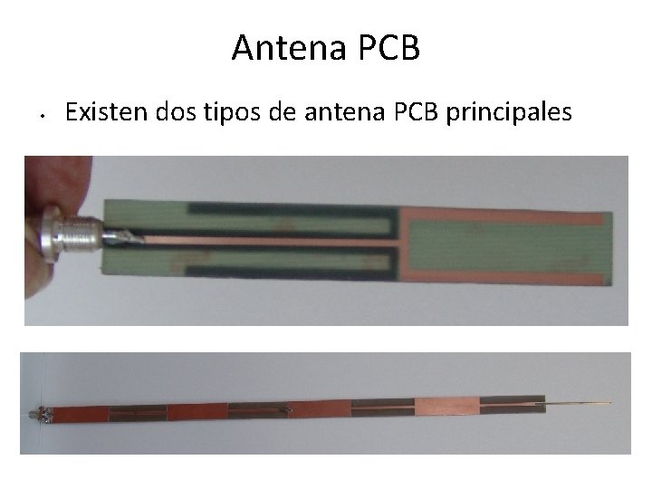 Antena PCB • Existen dos tipos de antena PCB principales 
