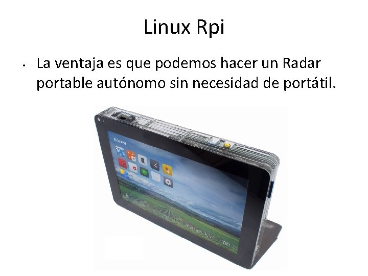 Linux Rpi • La ventaja es que podemos hacer un Radar portable autónomo sin