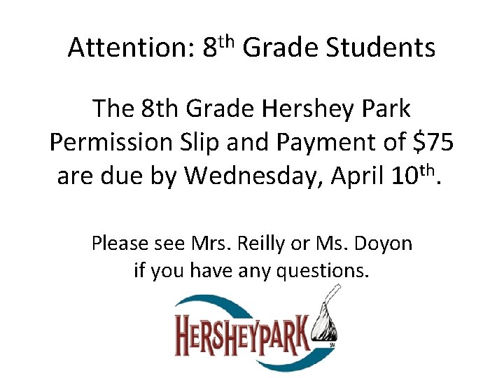 Attention: 8 th Grade Students The 8 th Grade Hershey Park Permission Slip and