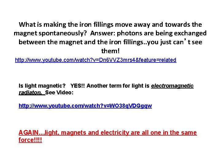 What is making the iron fillings move away and towards the magnet spontaneously? Answer: