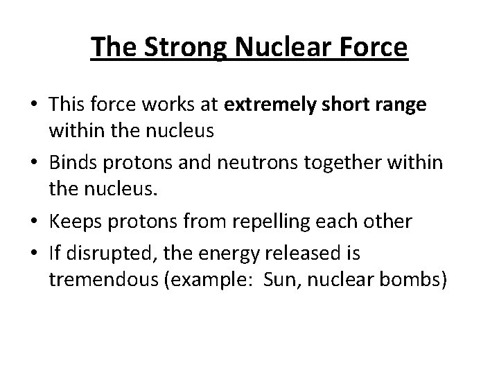 The Strong Nuclear Force • This force works at extremely short range within the